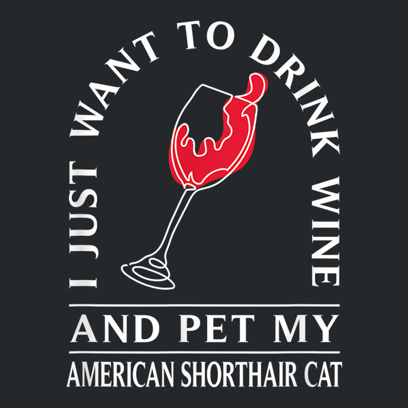 Drink Wine And Pet My American Shorthair Cat Funny T Shirt Crewneck Sweatshirt by tzecluco | Artistshot