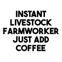 Instant Livestock Farmworker Just Add Coffee T Shirt Maternity Scoop Neck T-shirt | Artistshot