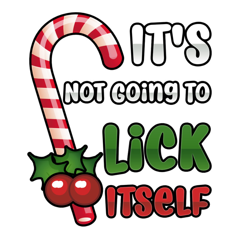 Funny Christmas Candy Cane It's Not Going To Lick Itself Sweatshirt Toddler T-shirt by annien | Artistshot