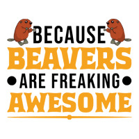 Beaver T  Shirt Because Beavers Are Freaking Awesome T  Shirt (2) 3/4 Sleeve Shirt | Artistshot