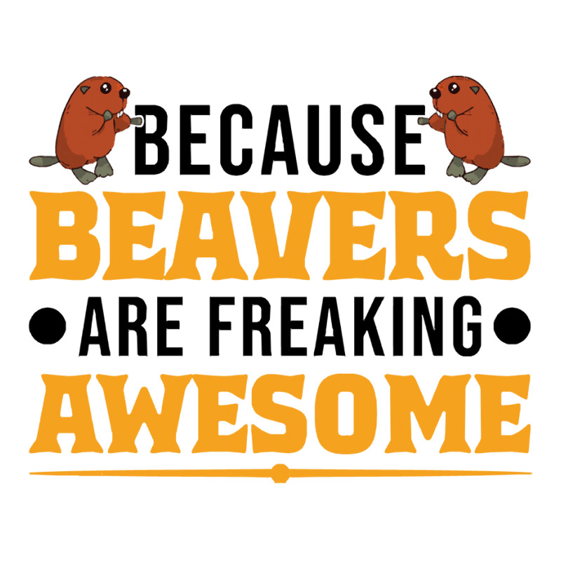 Beaver T  Shirt Because Beavers Are Freaking Awesome T  Shirt (2) 3/4 Sleeve Shirt by pumpkinslanguid | Artistshot