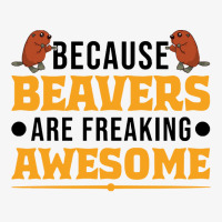 Beaver T  Shirt Because Beavers Are Freaking Awesome T  Shirt (2) Champion Hoodie | Artistshot