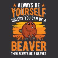 Beaver T  Shirt Always Be Yourself Unless You Can A Beaver T  Shirt (1 Vintage Hoodie And Short Set | Artistshot