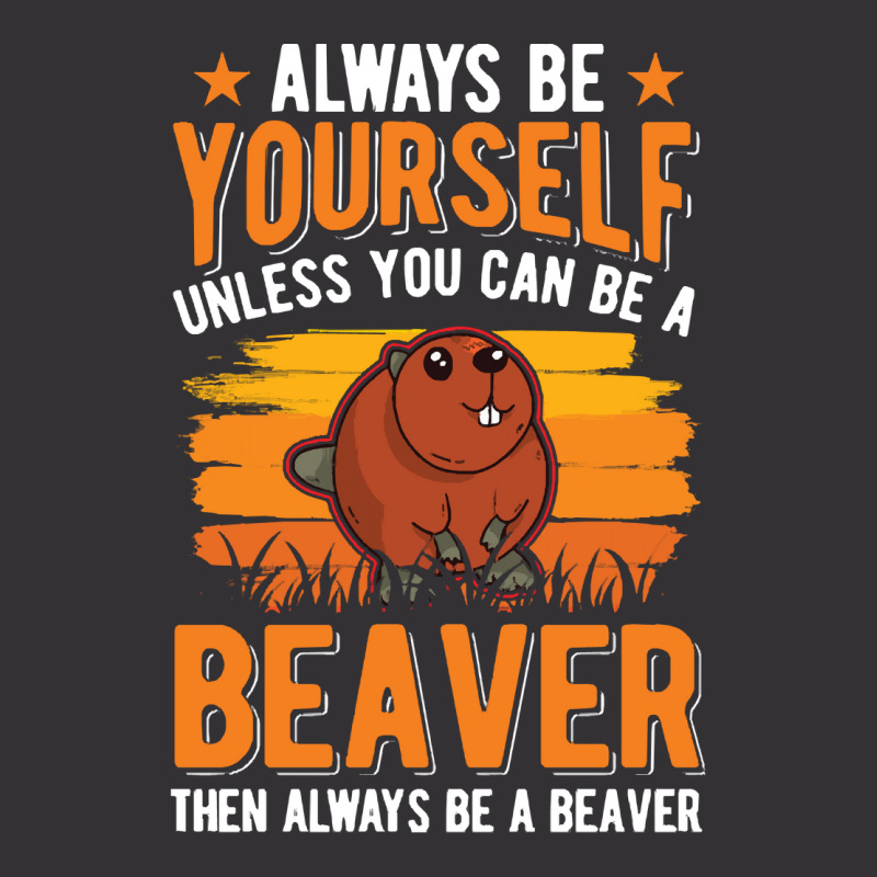 Beaver T  Shirt Always Be Yourself Unless You Can A Beaver T  Shirt (1 Vintage Hoodie And Short Set by pumpkinslanguid | Artistshot