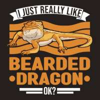 Bearded Dragon T  Shirt I Just Really Like Bearded Dragons Ok Dragon T Tank Top | Artistshot