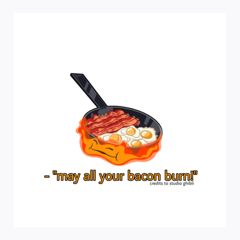 May All Your Bacon Burnquot Calcifer T-Shirt by JOHNCOLLIER | Artistshot