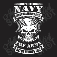 Us Navy Even The Army Needs Heroes T-shirt | Artistshot