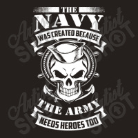 Us Navy Even The Army Needs Heroes Tank Top | Artistshot