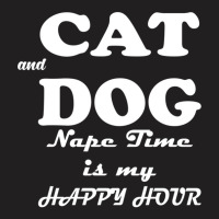 Cat And Dog Naptime Is My Happy Hour   (2) T-shirt | Artistshot