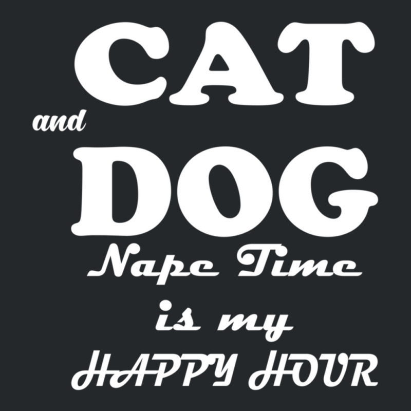 Cat And Dog Naptime Is My Happy Hour   (2) Crewneck Sweatshirt by FRITZAUL | Artistshot