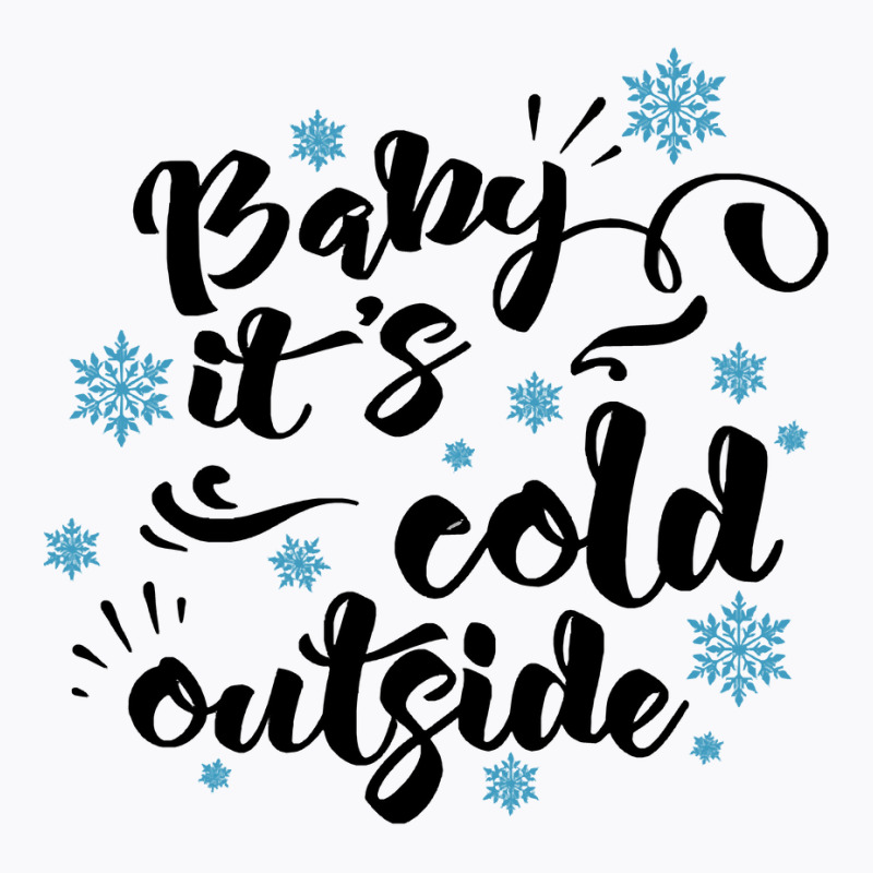 Baby Its Cold Outside T  Shirtbaby Its Cold Outside T  Shirt T-Shirt by pumpkinslanguid | Artistshot