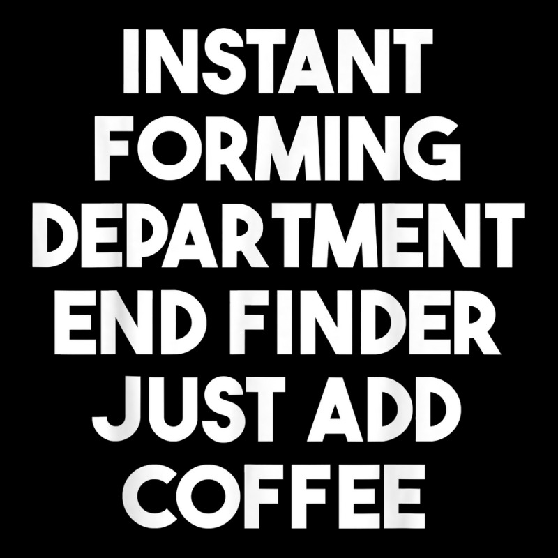 Instant Forming Department End Finder Just Add Coffee T Shirt Toddler Sweatshirt by rowenapas5d | Artistshot