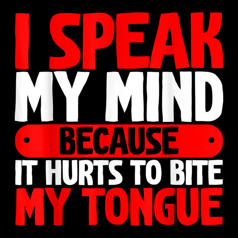 I Speak My Mind Because It Hurts To Bite My Tongue   T Shirt Baby Bibs by tzecluco | Artistshot