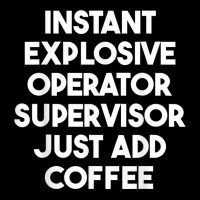 Instant Explosive Operator Supervisor Just Add Coffee T Shirt Graphic Youth T-shirt | Artistshot