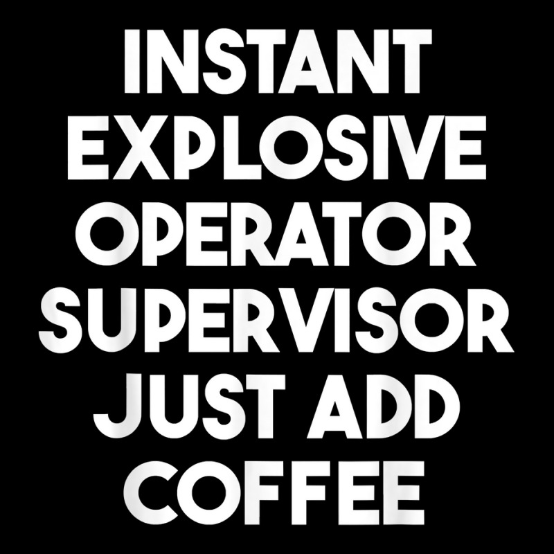 Instant Explosive Operator Supervisor Just Add Coffee T Shirt Graphic Youth T-shirt by enaqr0esch | Artistshot