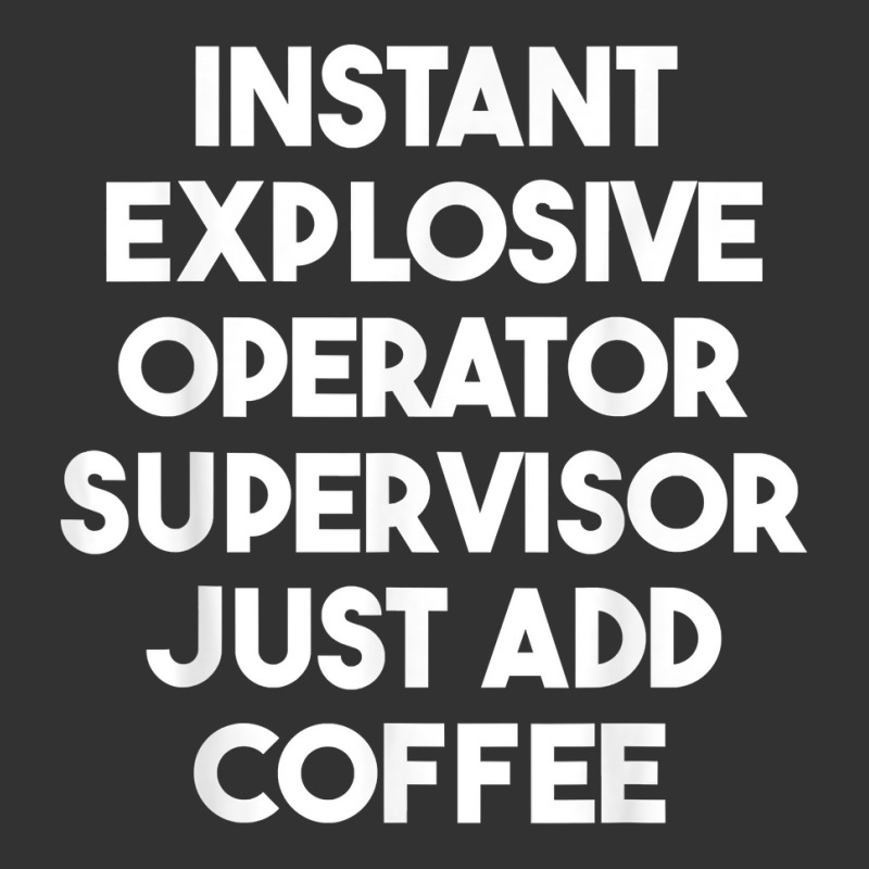 Instant Explosive Operator Supervisor Just Add Coffee T Shirt Baby Bodysuit by enaqr0esch | Artistshot