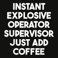 Instant Explosive Operator Supervisor Just Add Coffee T Shirt Scorecard Crop Tee | Artistshot