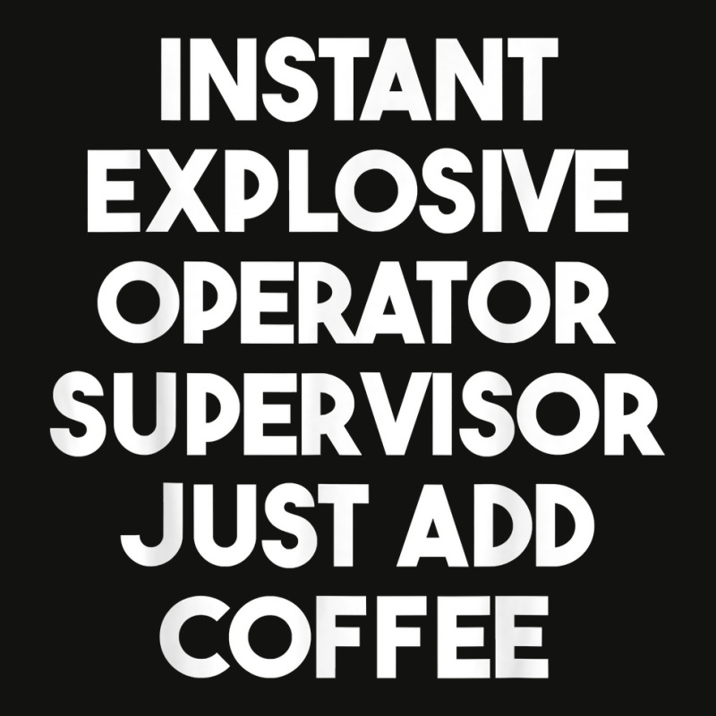 Instant Explosive Operator Supervisor Just Add Coffee T Shirt Scorecard Crop Tee by enaqr0esch | Artistshot