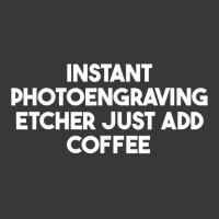 Instant Photoengraving Etcher Just Add Coffee T Shirt Ladies Curvy T-shirt | Artistshot