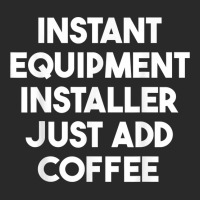 Instant Equipment Installer Just Add Coffee T Shirt Toddler T-shirt | Artistshot