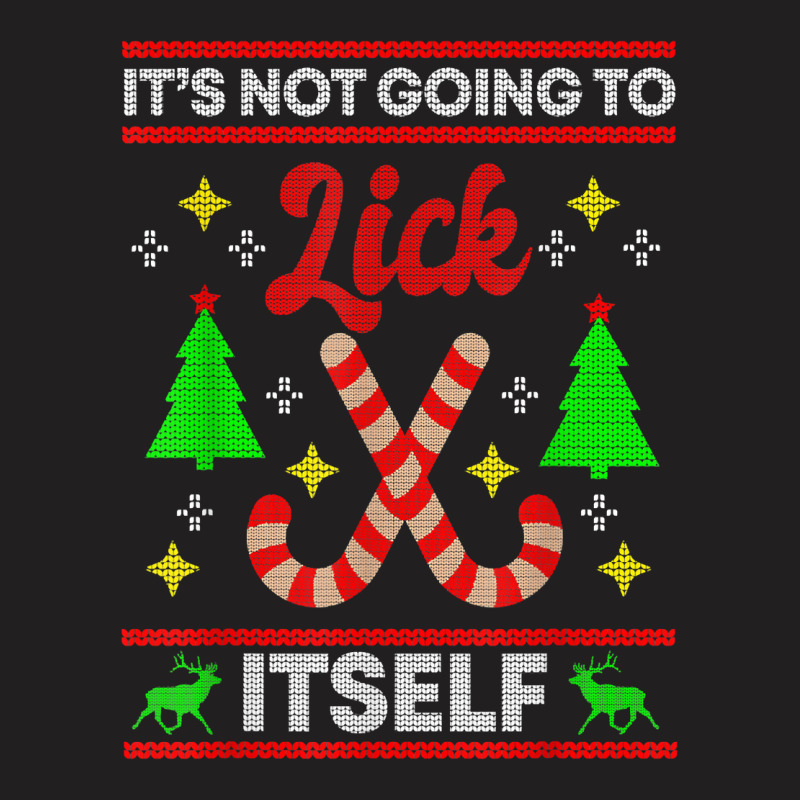 It's Not Going To Lick Itself Funny Candy Stick Christmas T Shirt T-Shirt by tzecluco | Artistshot