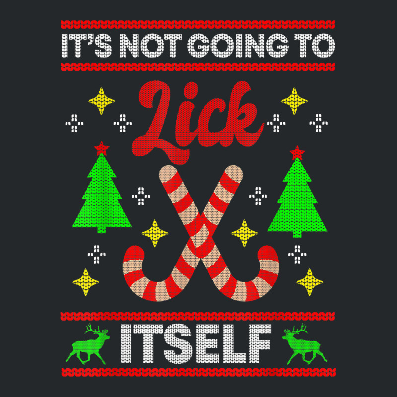 It's Not Going To Lick Itself Funny Candy Stick Christmas T Shirt Crewneck Sweatshirt by tzecluco | Artistshot