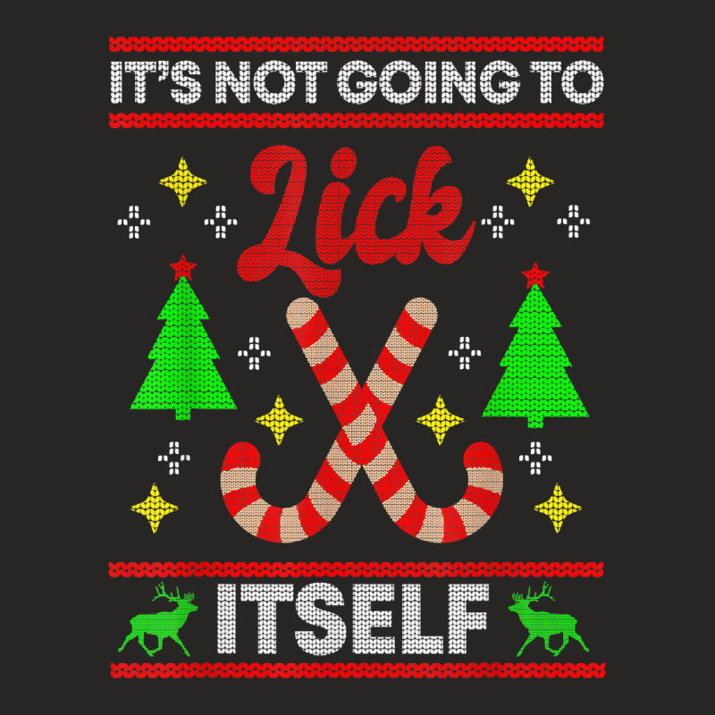 It's Not Going To Lick Itself Funny Candy Stick Christmas T Shirt Ladies Fitted T-Shirt by tzecluco | Artistshot