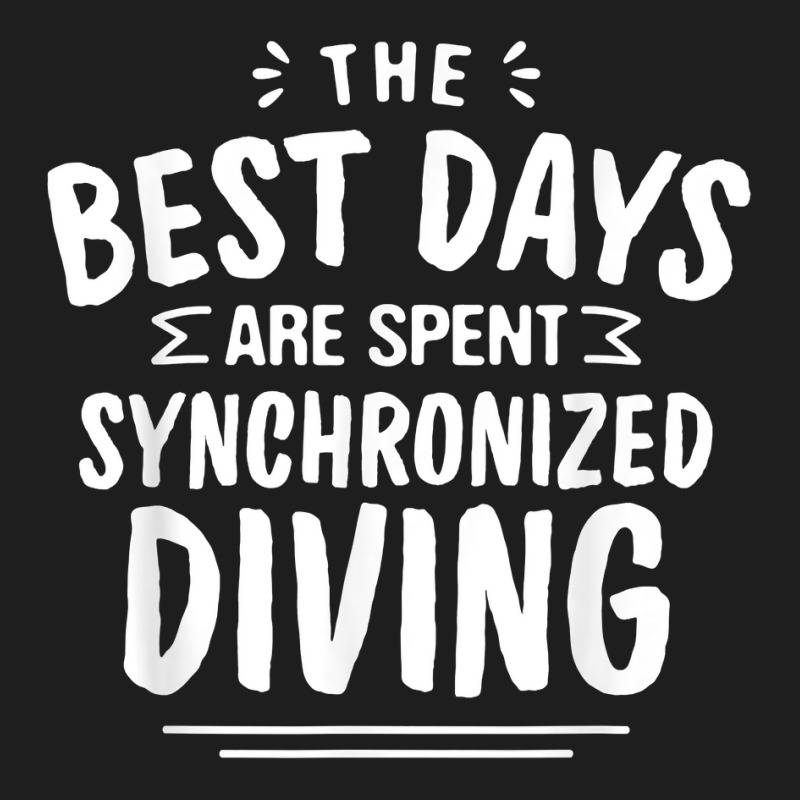 The Best Days Are Spent Synchronized Diving Summer T Shirt Classic T-shirt by ormtbkluss | Artistshot