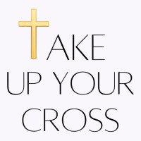 Take Up Your Cross Mens & Womens Bible Topic T Shirt Tank Top | Artistshot