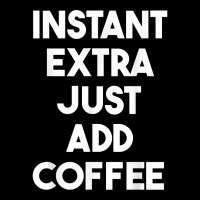 Acting Funny   Instant Extra Just Add Coffee T Shirt Baby Tee | Artistshot