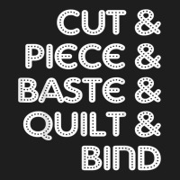 Cut Piece Baste Quilt Bind Simple Quilting Design Cute Women T Shirt Classic T-shirt | Artistshot