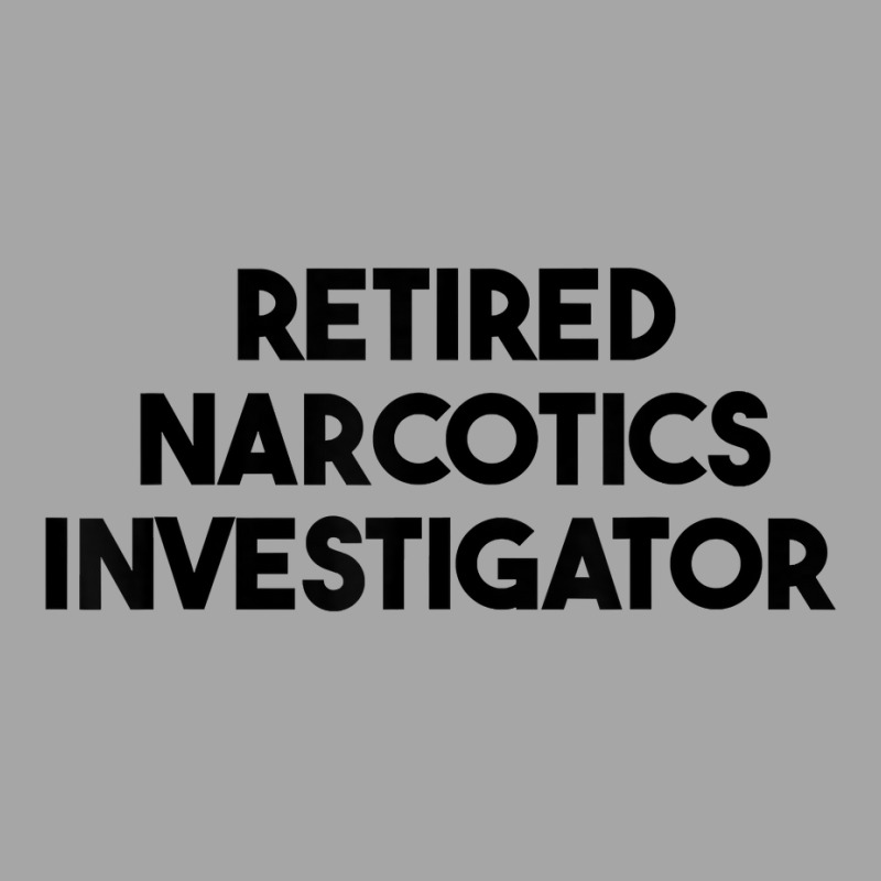 Retired Narcotics Investigator T Shirt Toddler Sweatshirt by klaasmis | Artistshot