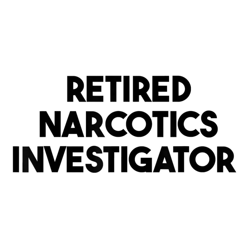 Retired Narcotics Investigator T Shirt Youth Tee by klaasmis | Artistshot