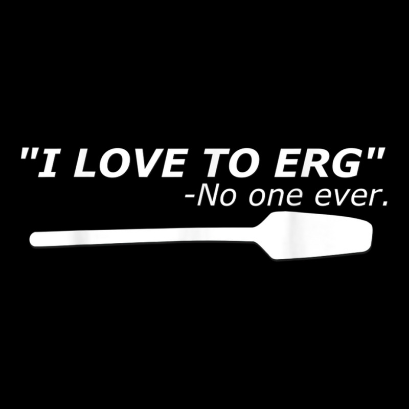 I Love To Erg Funny Rowing Unisex Tee Long Sleeve Shirts | Artistshot