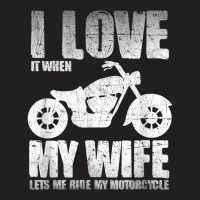 I Love When My Wife Let Me Ride My Motorcycle T-shirt | Artistshot