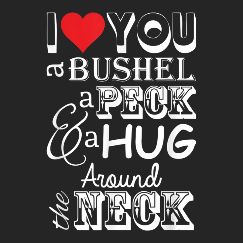 I Love You A Bushel A Peck A Hug Around The Neck Unisex Hoodie | Artistshot