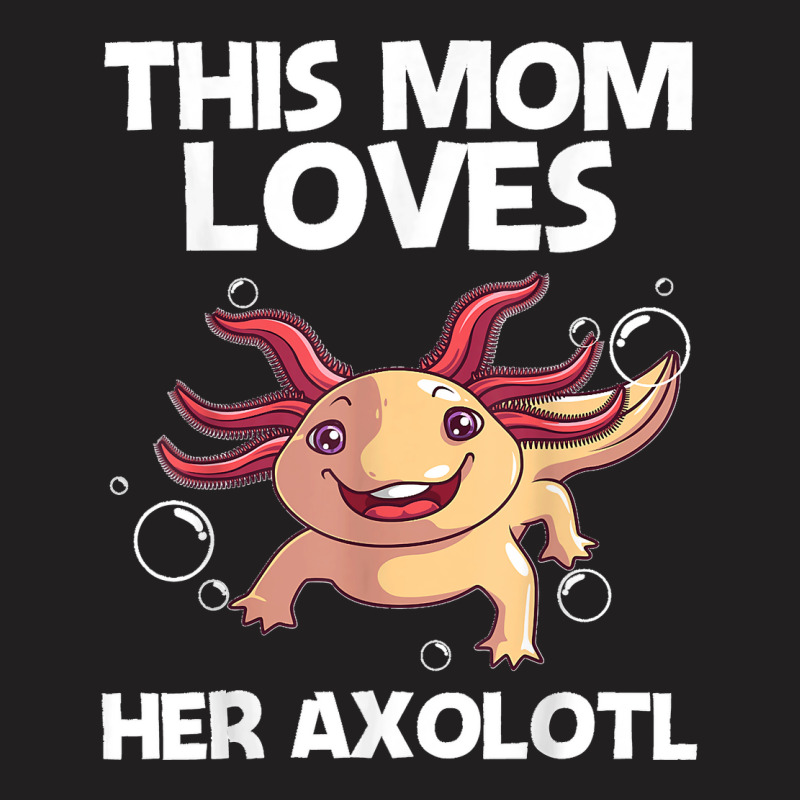 Funny Axolotl Gift For Mom Mother Aquatic Salamander Lovers T-shirt | Artistshot