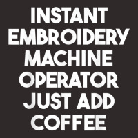 Instant Embroidery Machine Operator Just Add Coffee T Shirt Racerback Tank | Artistshot