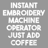 Instant Embroidery Machine Operator Just Add Coffee T Shirt Women's V-neck T-shirt | Artistshot