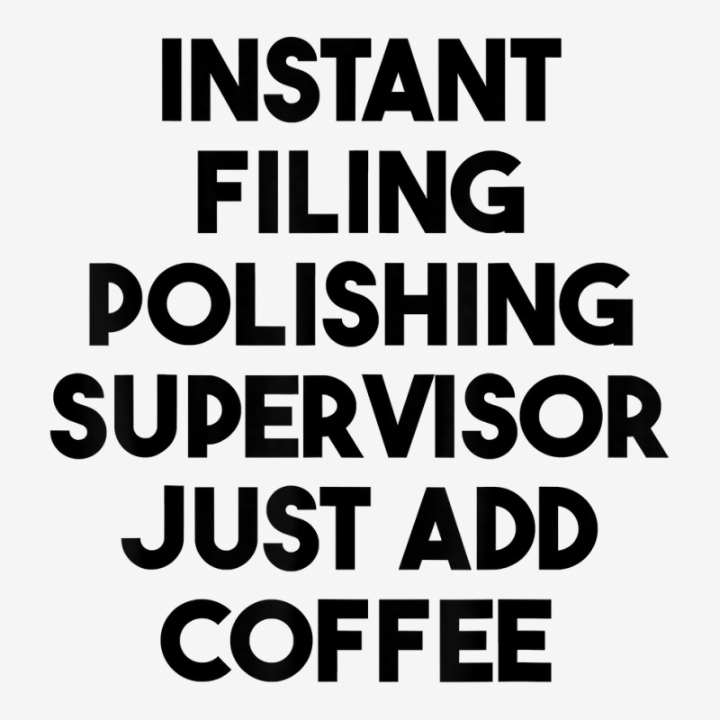 Instant Filing Polishing Supervisor Just Add Coffee T Shirt Baby Bibs by halexvvchukle | Artistshot