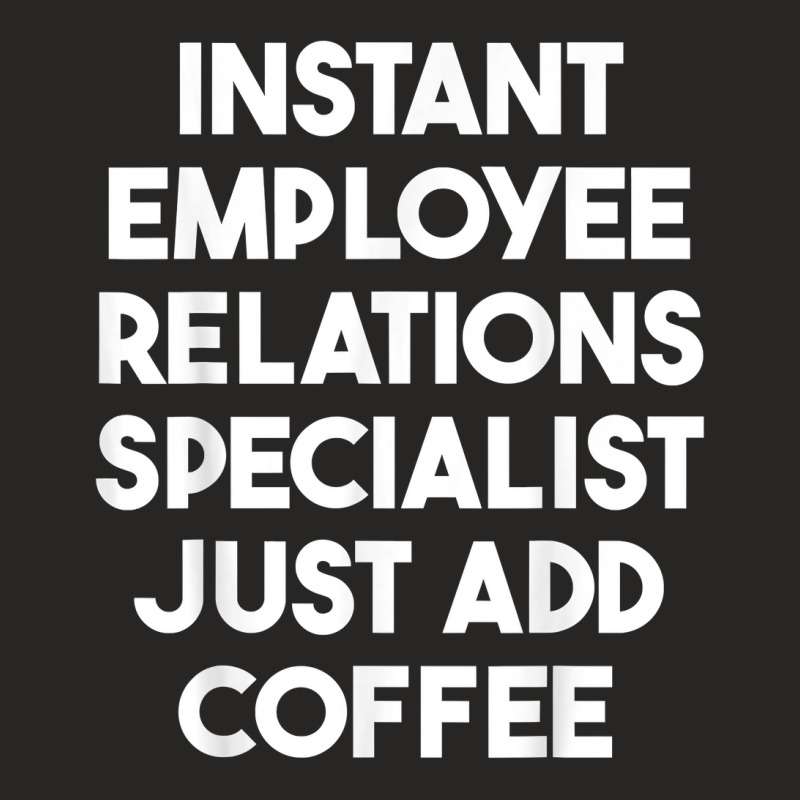 Instant Employee Relations Specialist Just Add Coffee T Shirt Ladies Fitted T-Shirt by ormtbkluss | Artistshot