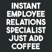 Instant Employee Relations Specialist Just Add Coffee T Shirt Women's Triblend Scoop T-shirt | Artistshot