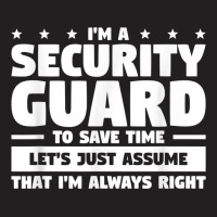 I'm A Security Guard To Save Time I'm Always Right T Shirt T-shirt | Artistshot