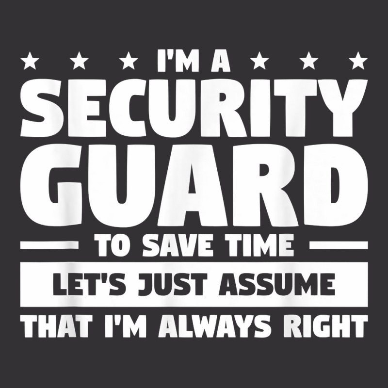 I'm A Security Guard To Save Time I'm Always Right T Shirt Vintage Short by vivianadubcy | Artistshot