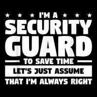 I'm A Security Guard To Save Time I'm Always Right T Shirt Unisex Jogger | Artistshot