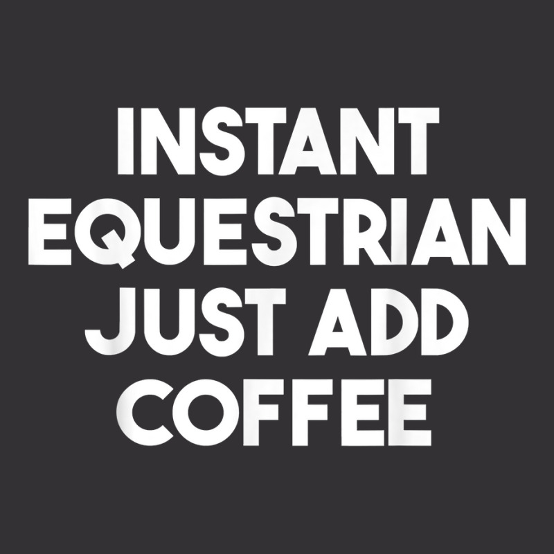 Instant Equestrian Just Add Coffee T Shirt Vintage Short by ormtbkluss | Artistshot