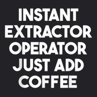 Instant Extractor Operator Just Add Coffee T Shirt Youth Tee | Artistshot