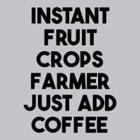 Instant Fruit Crops Farmer Just Add Coffee T Shirt Baby Bodysuit | Artistshot