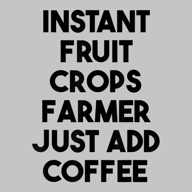 Instant Fruit Crops Farmer Just Add Coffee T Shirt Baby Bodysuit by rowenapas5d | Artistshot