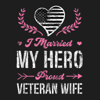 I Married My Hero Proud Veteran Wife Usa Military Husband Classic T-shirt | Artistshot